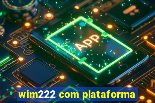 wim222 com plataforma